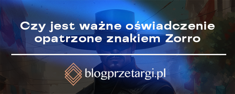 Czy jest ważne oświadczenie opatrzone znakiem &bdquo;Zorro&rdquo;