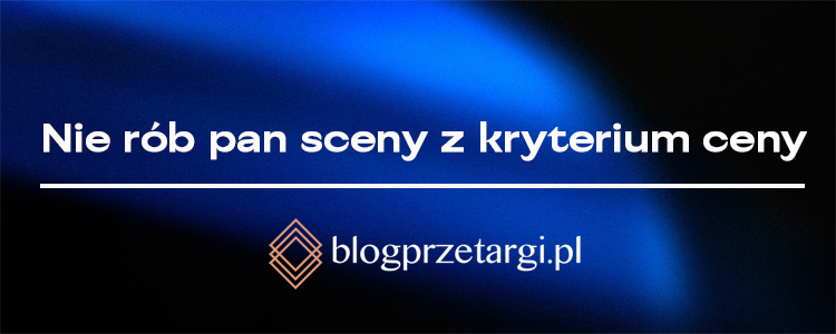 Nie r&oacute;b pan sceny z kryterium ceny